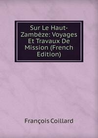 Sur Le Haut-Zambeze: Voyages Et Travaux De Mission (French Edition)