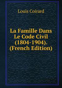 La Famille Dans Le Code Civil (1804-1904). (French Edition)