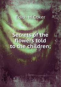 Secrets of the flowers told to the children;