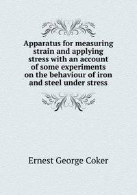 Apparatus for measuring strain and applying stress with an account of some experiments on the behaviour of iron and steel under stress