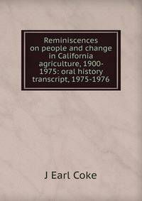 Reminiscences on people and change in California agriculture, 1900- 1975: oral history transcript, 1975-1976