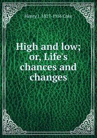 High and low; or, Life's chances and changes