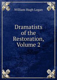 Dramatists of the Restoration, Volume 2