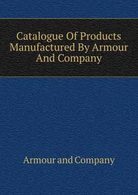 Catalogue Of Products Manufactured By Armour And Company