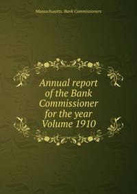 Annual report of the Bank Commissioner for the year Volume 1910