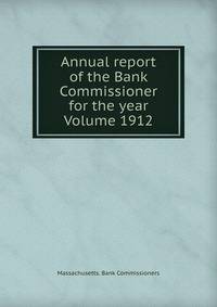 Annual report of the Bank Commissioner for the year Volume 1912