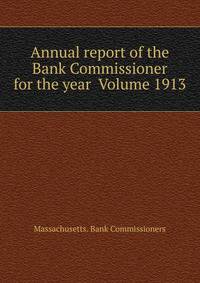 Annual report of the Bank Commissioner for the year Volume 1913