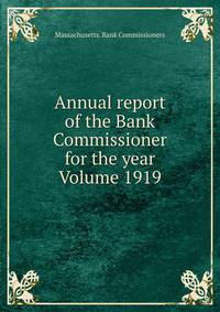 Annual report of the Bank Commissioner for the year Volume 1919