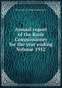 Annual report of the Bank Commissioner for the year ending Volume 1912