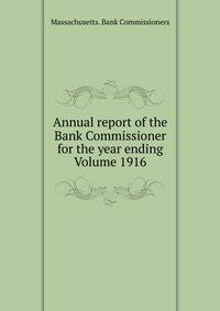 Annual report of the Bank Commissioner for the year ending Volume 1916