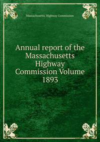 Annual report of the Massachusetts Highway Commission Volume 1893
