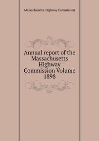 Annual report of the Massachusetts Highway Commission Volume 1898