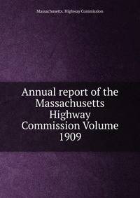 Annual report of the Massachusetts Highway Commission Volume 1909