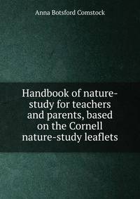 Handbook of nature-study for teachers and parents, based on the Cornell nature-study leaflets