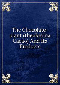 The Chocolate-plant (theobroma Cacao) And Its Products