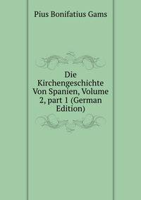 Die Kirchengeschichte Von Spanien, Volume 2, part 1 (German Edition)
