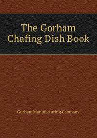 The Gorham Chafing Dish Book