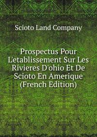 Prospectus Pour L'etablissement Sur Les Rivieres D'ohio Et De Scioto En Amerique (French Edition)