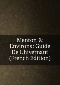 Menton &amp; Environs: Guide De L'hivernant (French Edition)