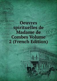 Oeuvres spirituelles de Madame de Combes Volume 2 (French Edition)