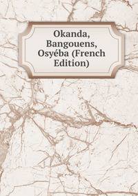 Okanda, Bangouens, Osyeba (French Edition)