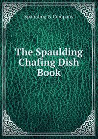 The Spaulding Chafing Dish Book