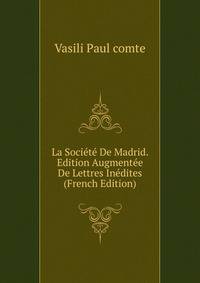 La Societe De Madrid. Edition Augmentee De Lettres Inedites (French Edition)