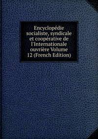Encyclop?die socialiste, syndicale et coop?rative de l'Internationale ouvri?re Volume 12 (French Edition)