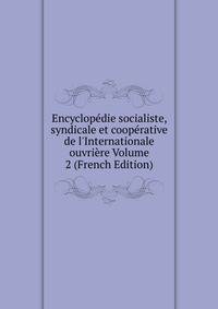Encyclop?die socialiste, syndicale et coop?rative de l'Internationale ouvri?re Volume 2 (French Edition)