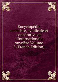 Encyclop?die socialiste, syndicale et coop?rative de l'Internationale ouvri?re Volume 5 (French Edition)
