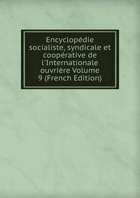 Encyclop?die socialiste, syndicale et coop?rative de l'Internationale ouvri?re Volume 9 (French Edition)