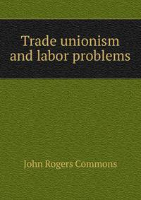 Trade unionism and labor problems