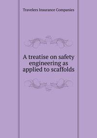 A treatise on safety engineering as applied to scaffolds