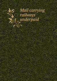 Mail carrying railways underpaid