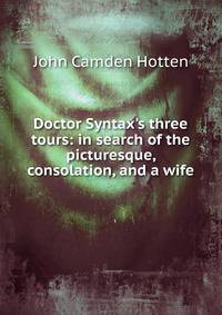 Doctor Syntax's three tours: in search of the picturesque, consolation, and a wife