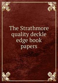 The Strathmore quality deckle edge book papers