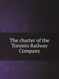 The charter of the Toronto Railway Company, together with subsequent statutes, agreements and judgments relating to the said Company and the . from April 14th, 1892, to December 8th, 1905