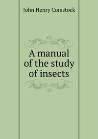 A manual of the study of insects