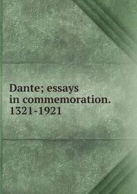 Dante; essays in commemoration. 1321-1921