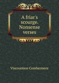 A friar's scourge. Nonsense verses