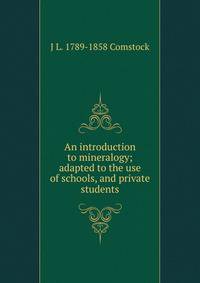 An introduction to mineralogy; adapted to the use of schools, and private students