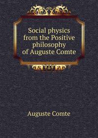 Social physics from the Positive philosophy of Auguste Comte
