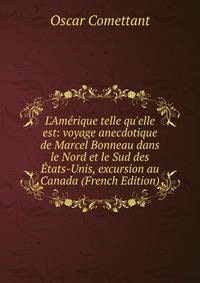 L'Am?rique telle qu'elle est: voyage anecdotique de Marcel Bonneau dans le Nord et le Sud des ?tats-Unis, excursion au Canada (French Edition)