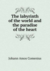 The labyrinth of the world and the paradise of the heart