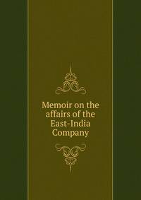 Memoir on the affairs of the East-India Company