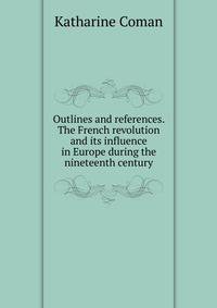 Outlines and references. The French revolution and its influence in Europe during the nineteenth century