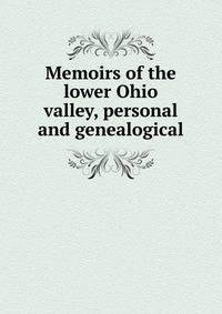 Memoirs of the lower Ohio valley, personal and genealogical