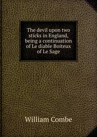 The devil upon two sticks in England, being a continuation of Le diable Boiteux of Le Sage