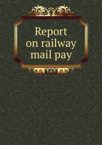 Report on railway mail pay
