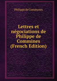 Lettres et negociations de Philippe de Commines (French Edition)
